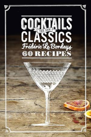 COCKTAILS: THE NEW CLASSICS HARDCOVER BOOK (60 RECIPES)